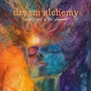 Dream Alchemy - Soul Flight of the Shaman